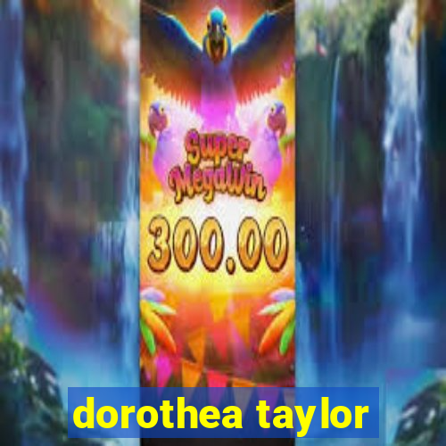 dorothea taylor